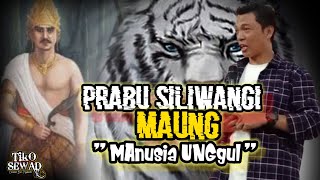 PRABU SILIWANGI TEH MAUNG ' MANUSIA UNGGUL ' || UST . NANA GERHANA .