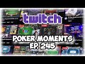 The Best Poker Moments From Twitch - Episode 245