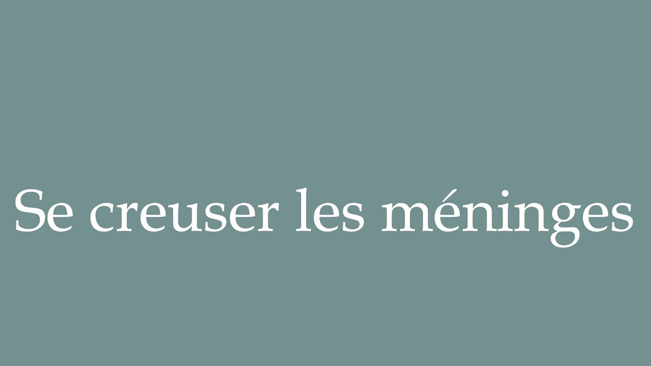 How to Pronounce ''Se creuser les méninges'' (To rack one's brains
