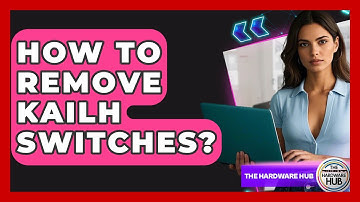 How To Remove Kailh Switches? - The Hardware Hub
