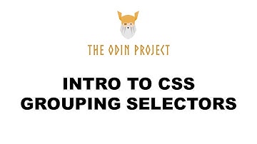 Intro to CSS - Grouping Selectors - Foundations - The Odin Project