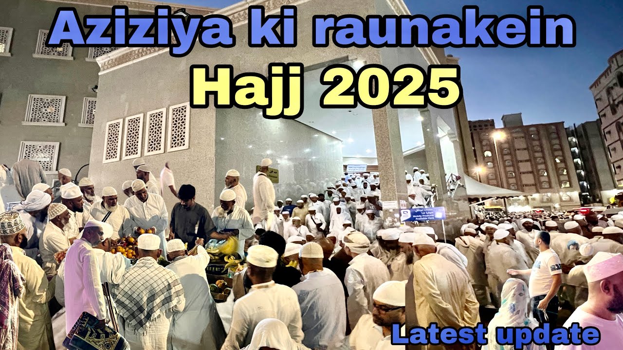 Aziziya ki raunakein # hajj 2025 Hujjaj ka raus Makkah Aziziya NavedTalha vlog Makkah
