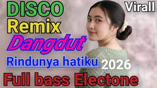 RINDUNYA HATIKU DISCO REMIX DANGDUT VIRALL 2026 FULL BASS ELECTONE 