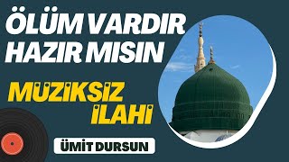 Ölüm Vardır Hazırmısın İlahisi Ümit Dursun Müziksiz İlahi