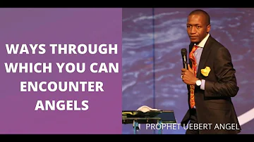 PROPHET UEBERT ANGEL TEACHING |  WAYS THROUGH WHICH YOU CAN ENCOUNTER ANGELS | BIBLE STUDY