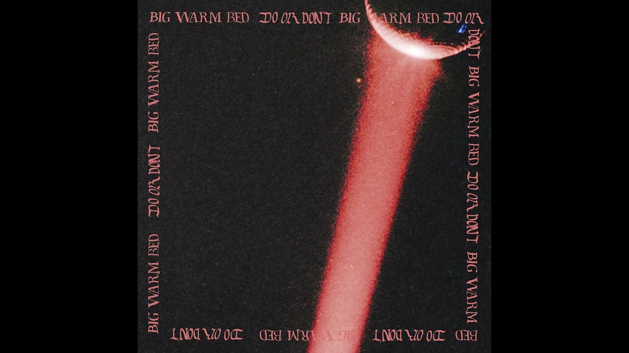 Watch Big Warm Bed - Do or Don't on YouTube Watch Big Warm Bed - Do or Don't on YouTube
