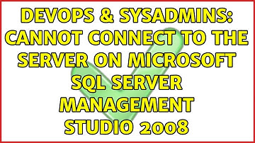 DevOps & SysAdmins: Cannot connect to the server on Microsoft SQL Server Management Studio 2008