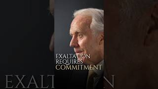 Exaltation requires commitment