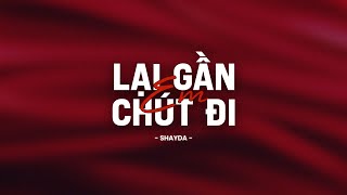 Lại Gần Em Chút Đi - Shayda (Ft.Gimi)