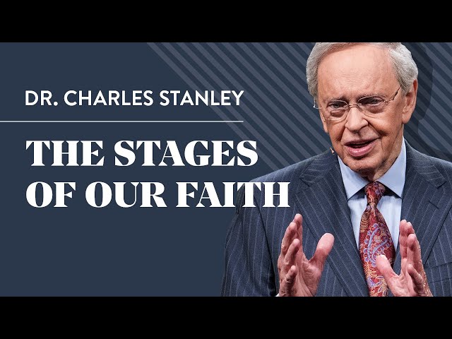 The Stages of Our Faith – Dr. Charles Stanley class=