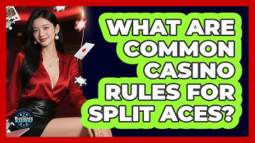 What Are Common Casino Rules For Split Aces?