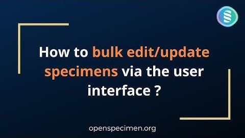 How to bulk edit/update specimens via the user interface?