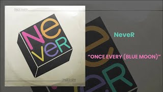 NeveR - Once Every (Blue Moon) (Once Every)