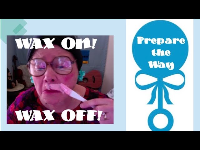 WAX ON! WAX PFF! -      PREPARE THE WAY! 