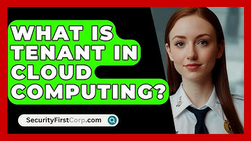 What Is Tenant In Cloud Computing? - SecurityFirstCorp.com