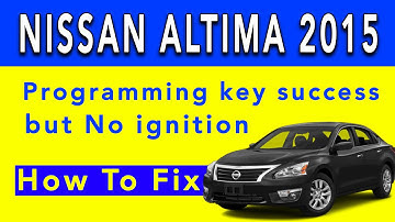 2015 Nissan Altima Programming key success but No ignition How To Fix