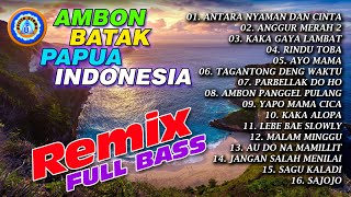 Ambon - Batak - Papua - Indonesia || Remix Full Bass || Full Album