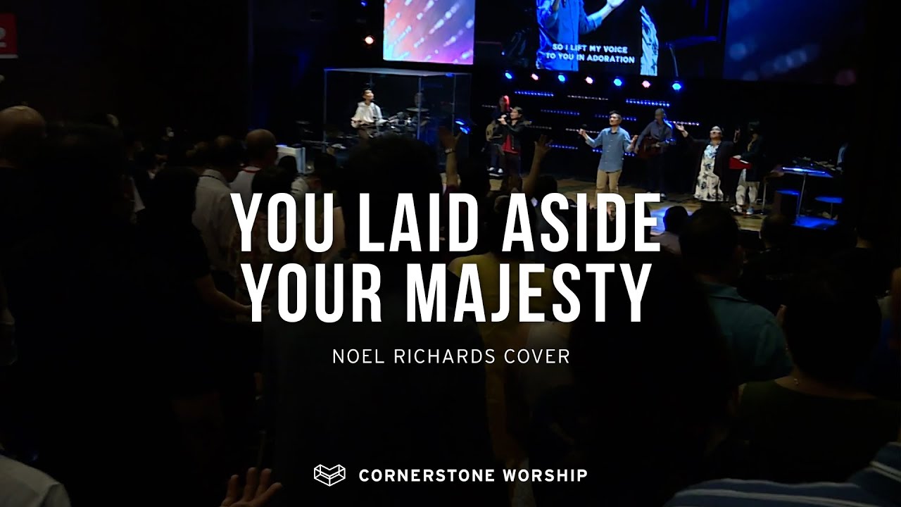 You Laid Aside Your Majesty Noel Richards  Lynette Li  Cornerstone Worship