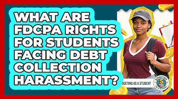 What Are FDCPA Rights For Students Facing Debt Collection Harassment? - Budgeting as a Student