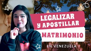 Legalize and Apostille Marriage Certificate in Venezuela ❤️
