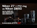 Nikon D850 reflex vs Z7 mirrorless con gli stessi obiettivi - comparativa FTZ anello adattatore