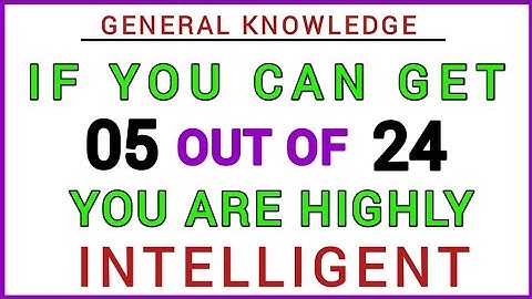 IF YOU CAN GET 05 OUT OF 24,YOU ARE HIGHLY INTELLIGENT! #QUIZ156