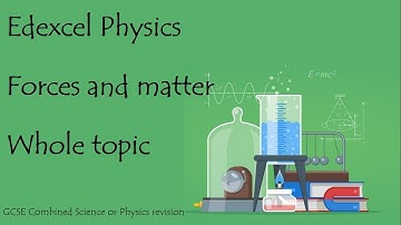 Whole of FORCES and MATTER. Edexcel 9-1 GCSE Physics combined science revision unit 15 for paper 2