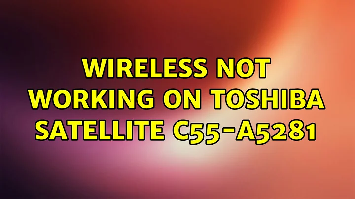 Ubuntu: Wireless not working on Toshiba Satellite C55-A5281