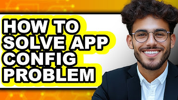 How to Solve App Config Problem (only Way)