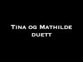 Tina og mathilde duett