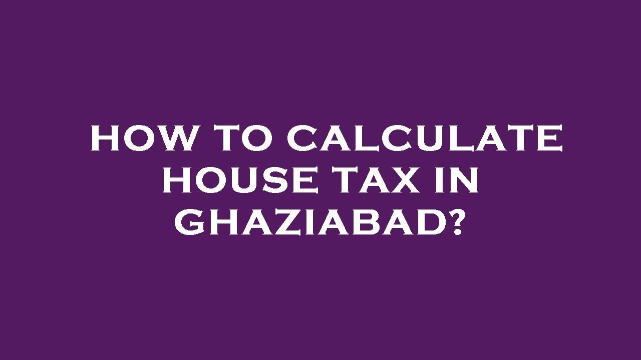 how-to-calculate-house-tax-in-ghaziabad-youtube