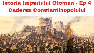 Istoria Imperiului Otoman Ep 4 -Caderea Constantinopolului - Mehmed al II-lea -Cel mai Mare Sultan