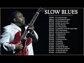 Greatest Slow Blues Songs ♪ Best Slow Blues Compilation