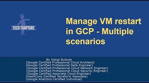 Manage VM Restart in GCP - Multiple scenarios