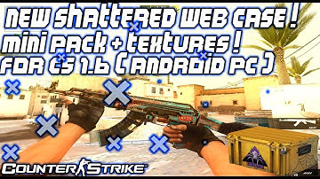 New Shattered Web Case For Сs 1.6 ( Android & Pc ) , Mini Pack + Textures !