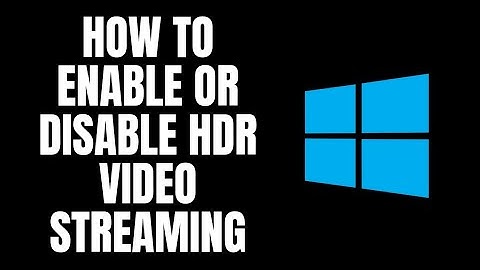 How To Enable or Disable HDR Video Streaming Window 11 Tutorials