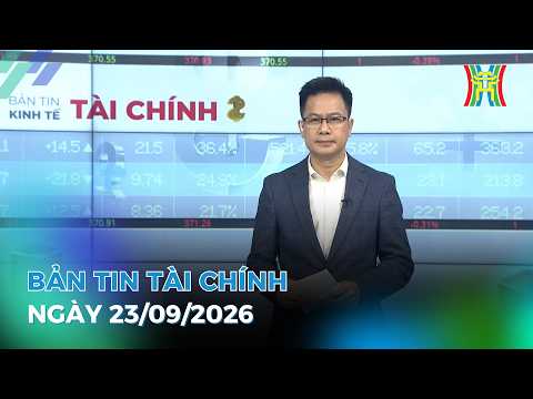 🔴 Bản tin Kinh tế - Tài chính ngày 23/09/2026 | Tin tức tài chính, kinh tế mới nhất