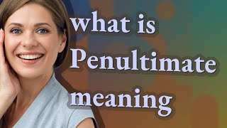 Penultimate | meaning of Penultimate