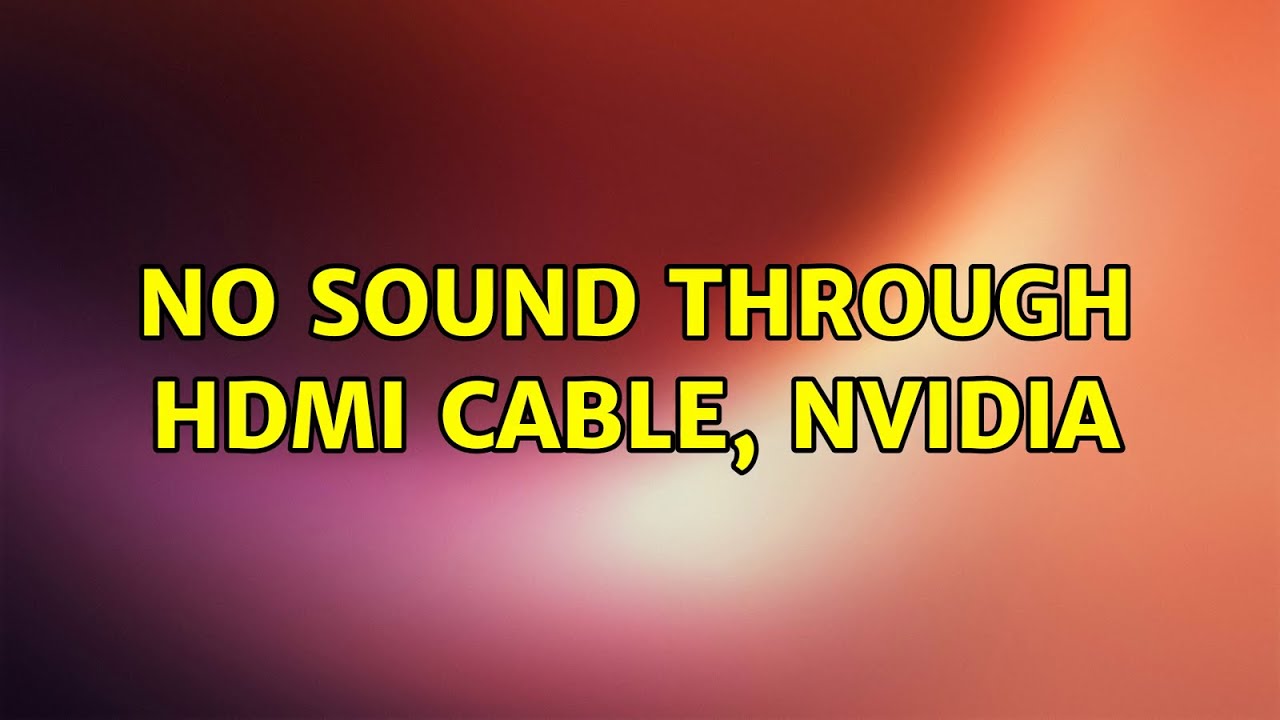 Ubuntu No sound through HDMI cable, nvidia (2 Solutions!!) YouTube