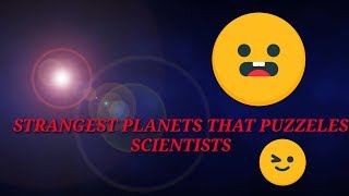 Some #Strange_planests that makes scientists puzzled off how they came into existance.