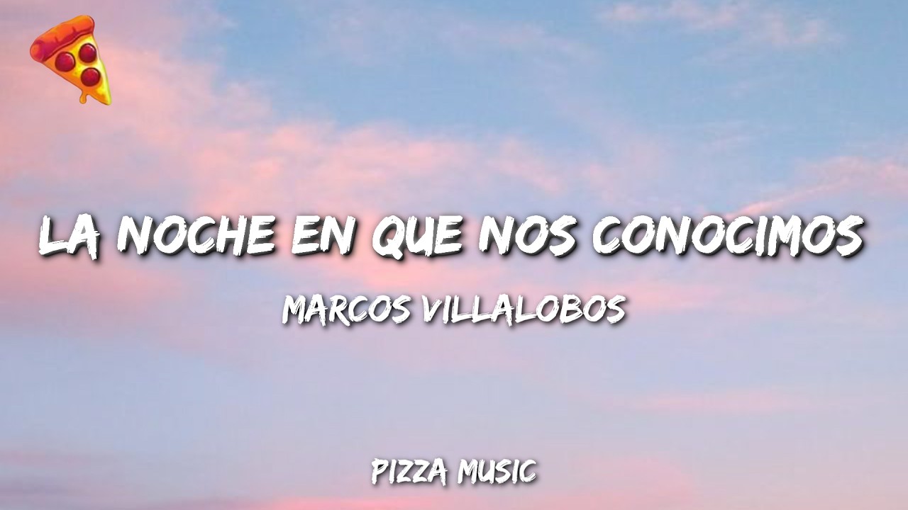 Marcos Villalobos - La Noche en Que Nos Conocimos (Lyrics)
