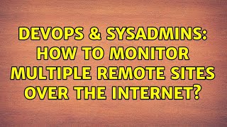 Famous DevOps & SysAdmins: How to monitor multiple remote sites over the internet? (3 Solutions!!) Profile