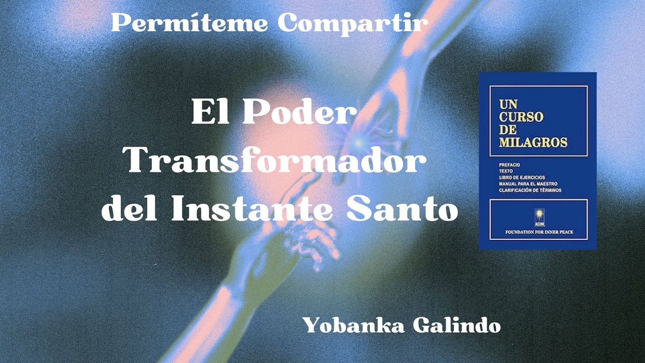 UCDM El Poder Transformador del Instante Santo