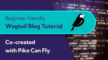 Beginner Friendly Wagtail CMS Tutorial from Piko Can Fly