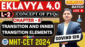 EKLAVYA 4.0 : L-2 Transition and inner transition elements | Sovind Sir |MHT-CET 2024 | BEST Teacher