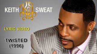 Twisted - Keith Sweat (lyric video) HD