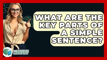 What Are The Key Parts Of A Simple Sentence? - The Language Library