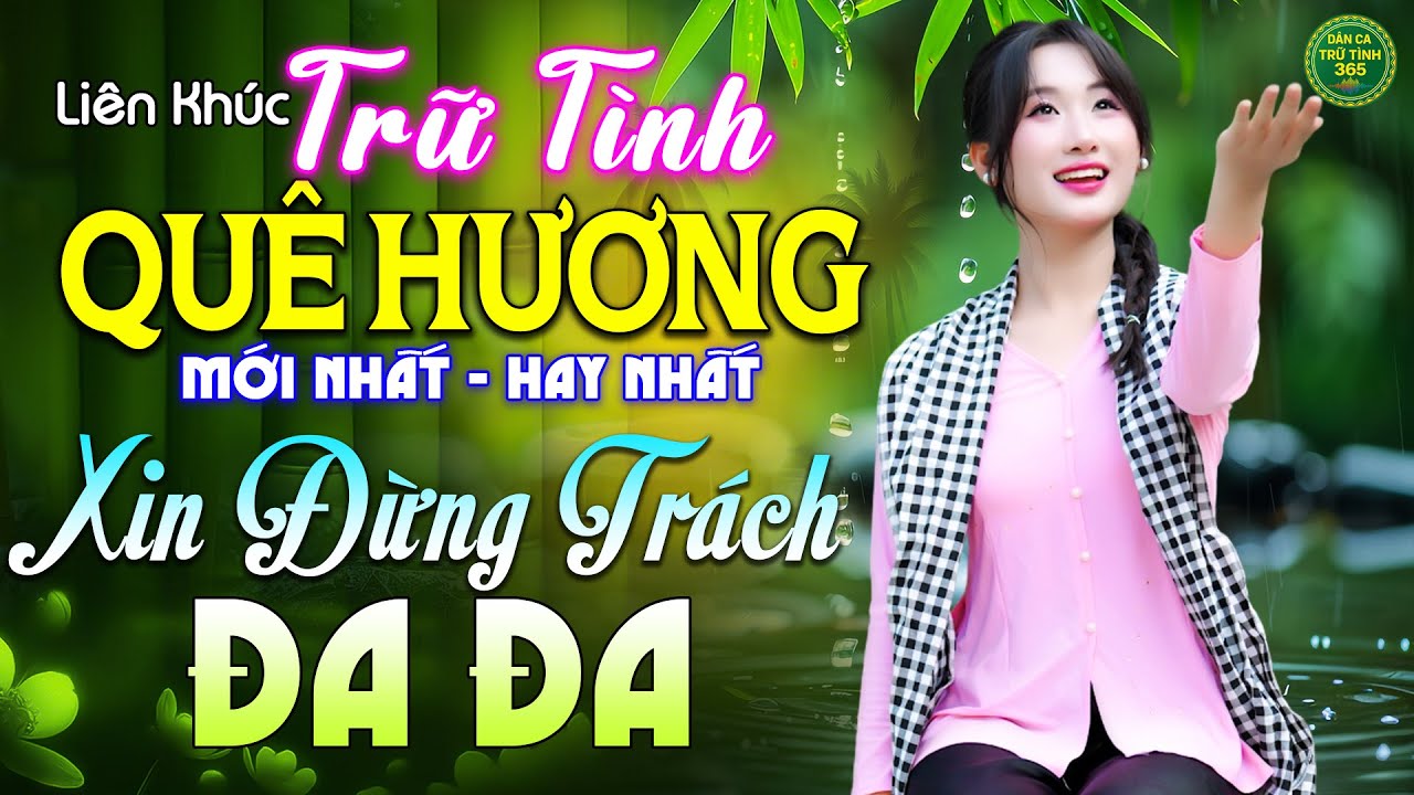 Xin Đừng Trách Đa Đa - LK Nhạc Trữ Tình Quê Hương MỚI NHẤT HAY NHẤT - Dân Ca Trữ Tình 365