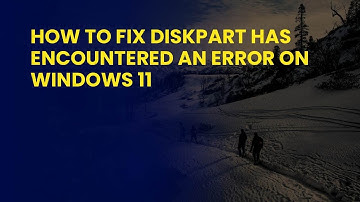 How to Fix Diskpart Has Encountered An Error On Windows 11