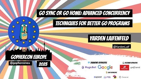 GopherCon Europe 2023:  Yarden Laifenfeld - Go Sync or Go Home -
